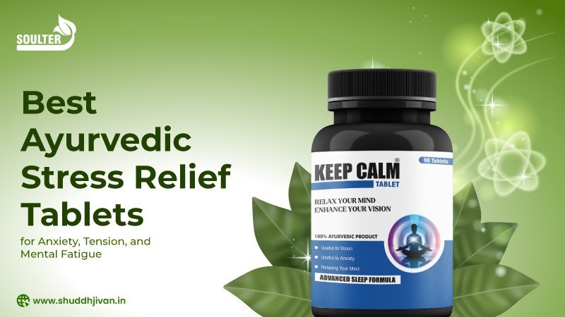 Best Ayurvedic Stress Relief Tablets for Anxiety, Tension, and Mental Fatigue