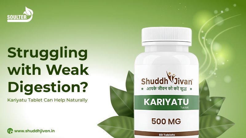 Struggling with Weak Digestion? Kariyatu Tablet Can Help Naturally