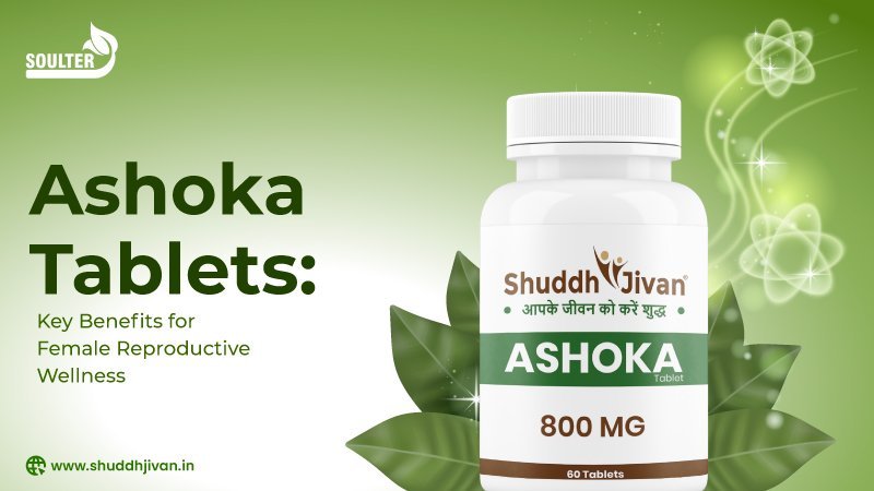 Ashoka Tablets: Key Benefits for Female Reproductive Wellness