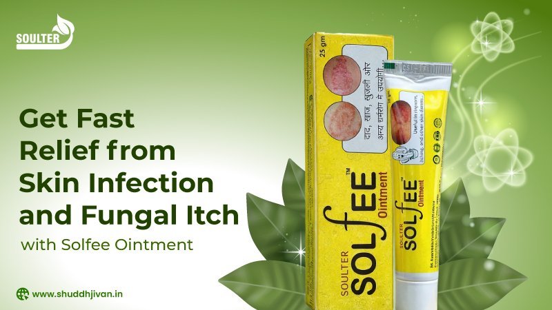 Get Fast Relief from Skin Infection and Fungal Itch with Solfee Ointment