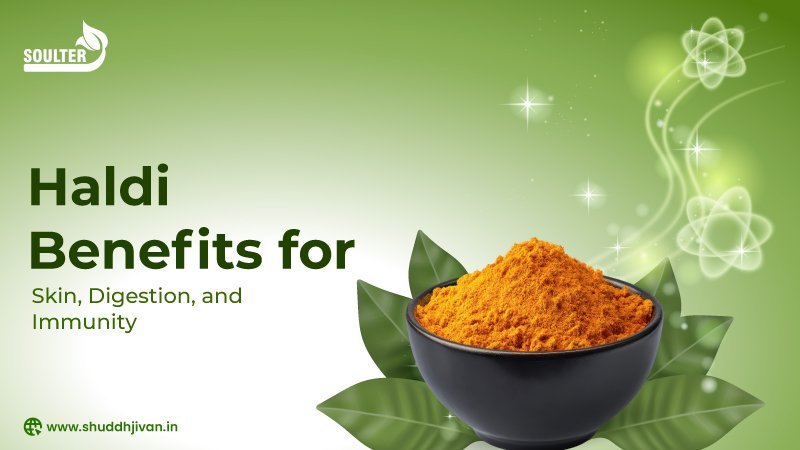 Haldi Benefits for Skin, Digestion, and Immunity