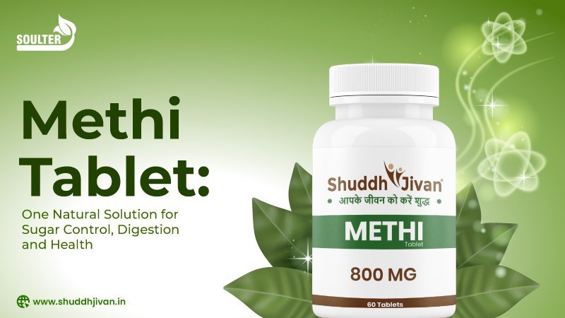 Methi Tablet: One Natural Solution for Sugar Control, Digestion and Health