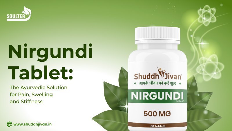 Nirgundi Tablet: The Ayurvedic Solution for Pain, Swelling and Stiffness