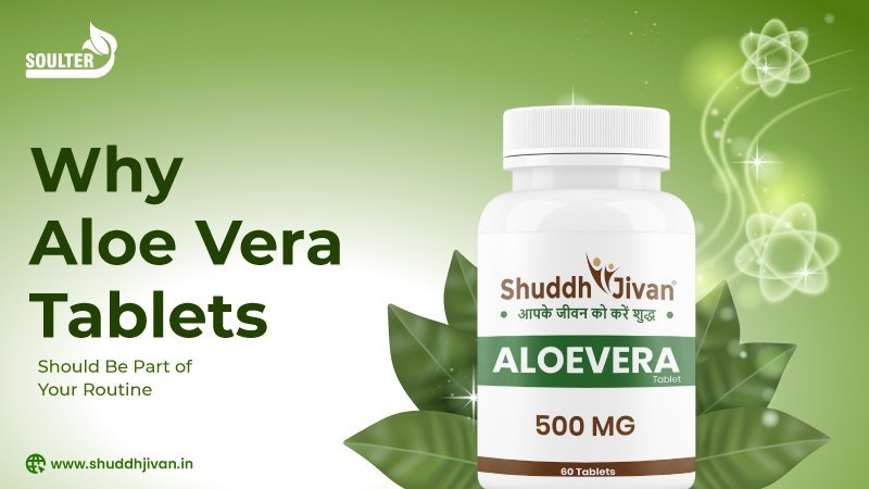 Why Aloe Vera Tablets Should Be Part of Your Routine